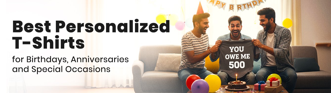 Best Personalized T-Shirts for Birthdays, Anniversaries & Special Occasions