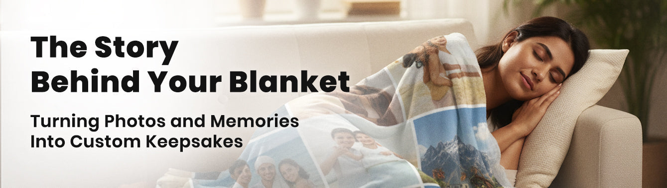 The Story Behind Your Blanket: Turning Photos and Memories into Custom Keepsakes