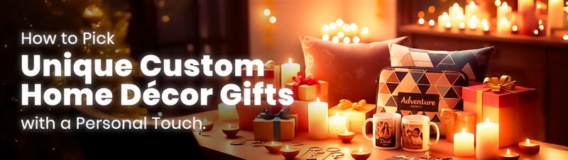 How to Pick Unique Custom Home Decor Gifts with a Personal Touch