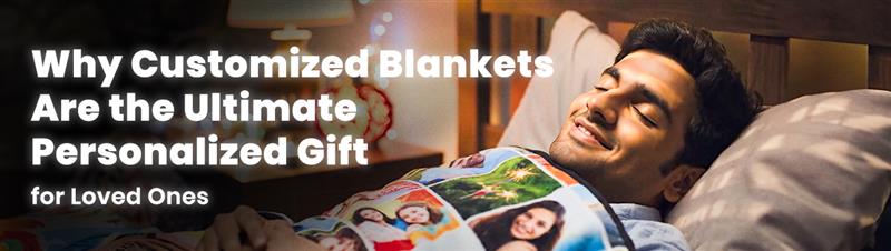 Why Customized Blankets Are the Ultimate Personalized Gift for Loved Ones